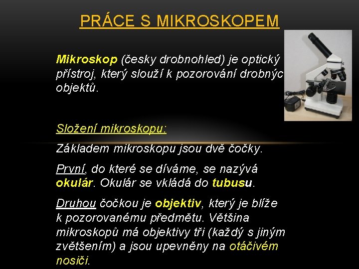 PRÁCE S MIKROSKOPEM Mikroskop (česky drobnohled) je optický přístroj, který slouží k pozorování drobných