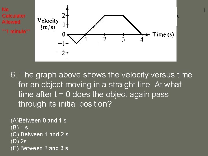 No Calculator Allowed Negative displacement A higher velocity would bring the object beyond its