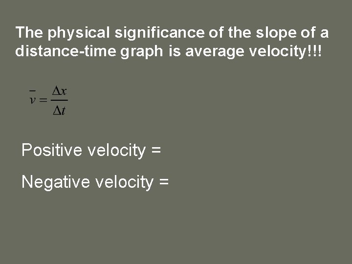 The physical significance of the slope of a distance-time graph is average velocity!!! Positive