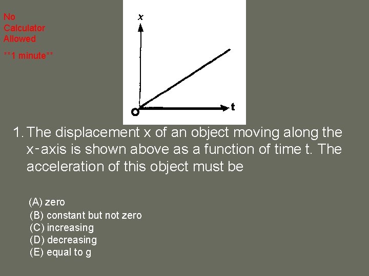No Calculator Allowed **1 minute** t 1. The displacement x of an object moving No Calculator Allowed **1 minute** t 1. The displacement x of an object moving