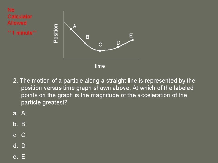 **1 minute** Position No Calculator Allowed A E B C D time 2. The