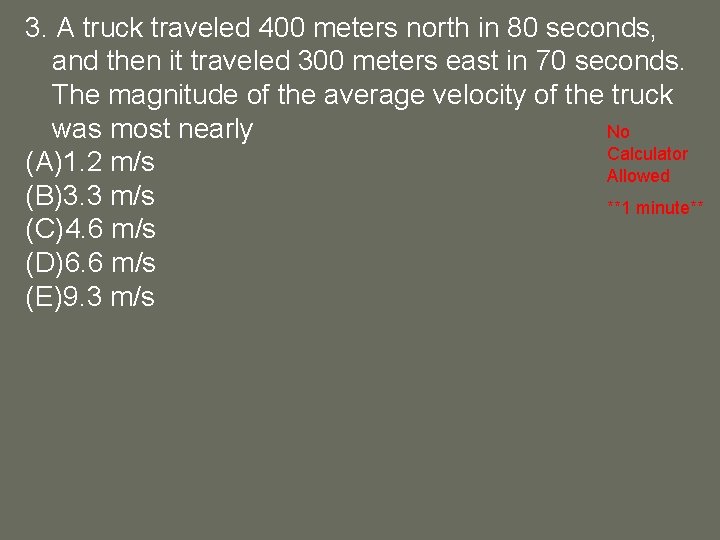 3. A truck traveled 400 meters north in 80 seconds, and then it traveled