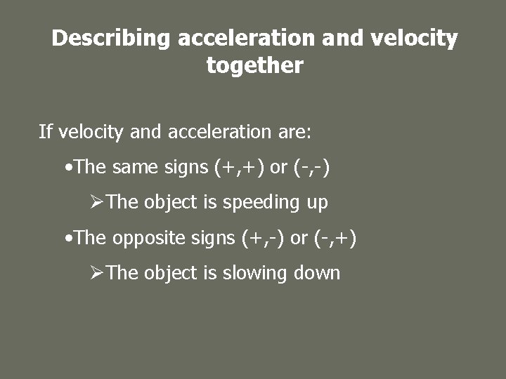 Describing acceleration and velocity together If velocity and acceleration are: • The same signs