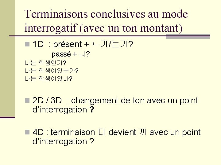 Terminaisons conclusives au mode interrogatif (avec un ton montant) n 1 D : présent