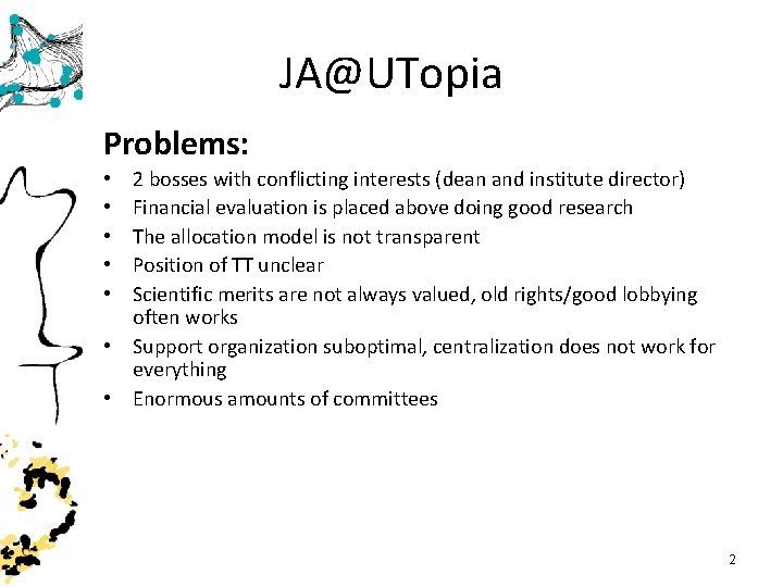 JA@UTopia Problems: 2 bosses with conflicting interests (dean and institute director) Financial evaluation is