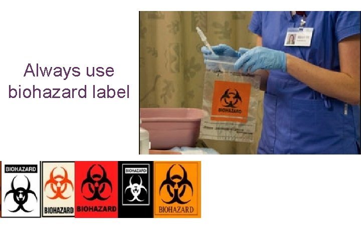 Always use biohazard label 