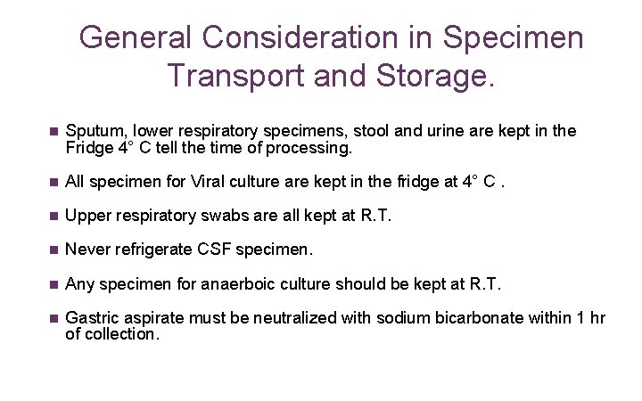 General Consideration in Specimen Transport and Storage. n Sputum, lower respiratory specimens, stool and