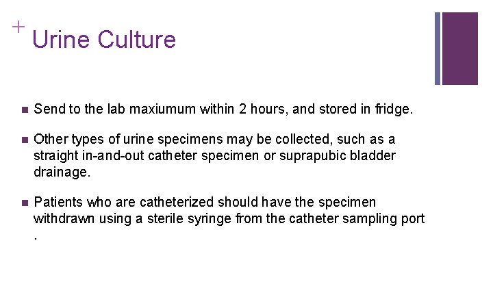 + Urine Culture n Send to the lab maxiumum within 2 hours, and stored