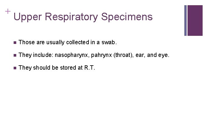 + Upper Respiratory Specimens n Those are usually collected in a swab. n They