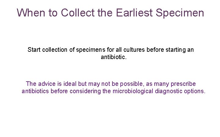 When to Collect the Earliest Specimen Start collection of specimens for all cultures before