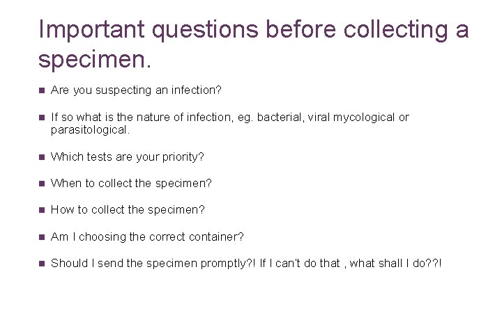 Important questions before collecting a specimen. n Are you suspecting an infection? n If