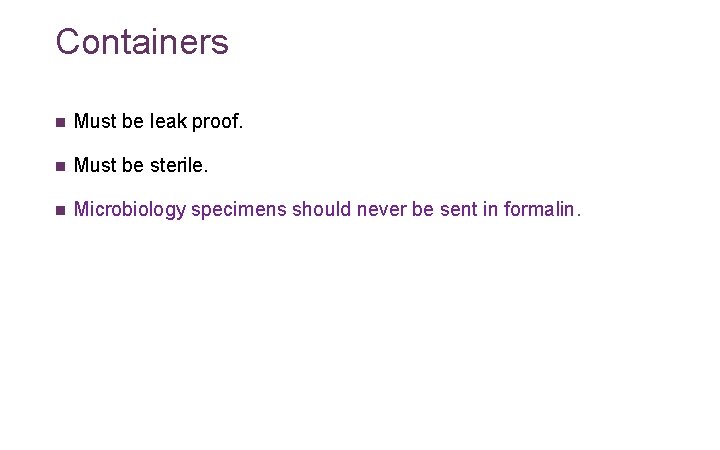 Containers n Must be leak proof. n Must be sterile. n Microbiology specimens should