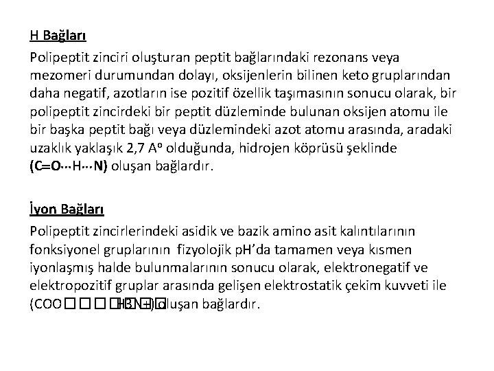 H Bağları Polipeptit zinciri oluşturan peptit bağlarındaki rezonans veya mezomeri durumundan dolayı, oksijenlerin bilinen
