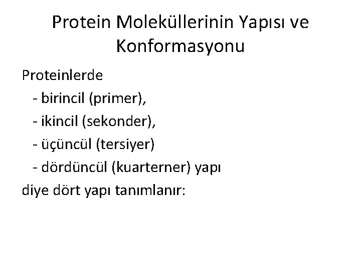 Protein Moleküllerinin Yapısı ve Konformasyonu Proteinlerde - birincil (primer), - ikincil (sekonder), - üçüncül