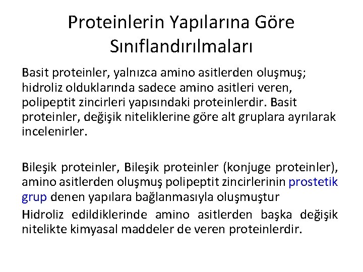 Proteinlerin Yapılarına Göre Sınıflandırılmaları Basit proteinler, yalnızca amino asitlerden oluşmuş; hidroliz olduklarında sadece amino