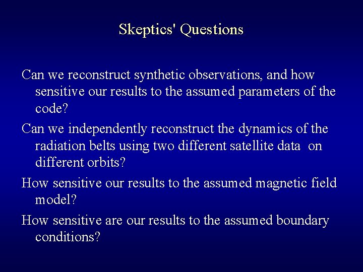 Skeptics' Questions Can we reconstruct synthetic observations, and how sensitive our results to the