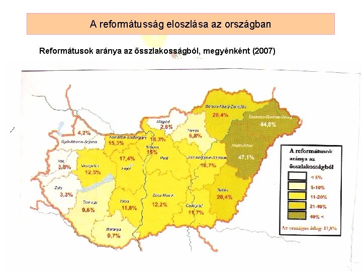 A reformátusság eloszlása az országban Reformátusok aránya az összlakosságból, megyénként (2007) 