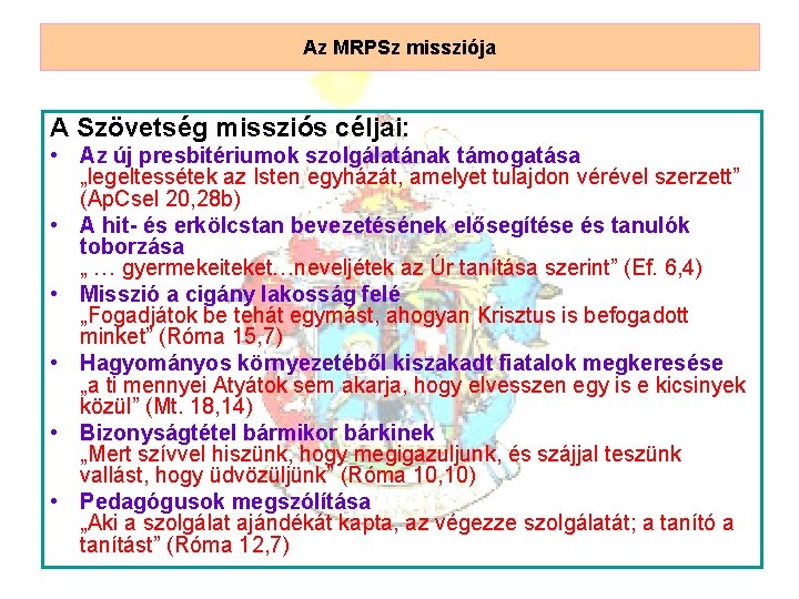 Az MRPSz missziója A Szövetség missziós céljai: • Az új presbitériumok szolgálatának támogatása „legeltessétek