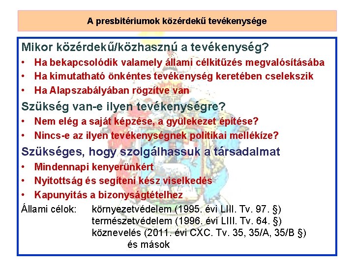 A presbitériumok közérdekű tevékenysége Mikor közérdekű/közhasznú a tevékenység? • Ha bekapcsolódik valamely állami célkitűzés