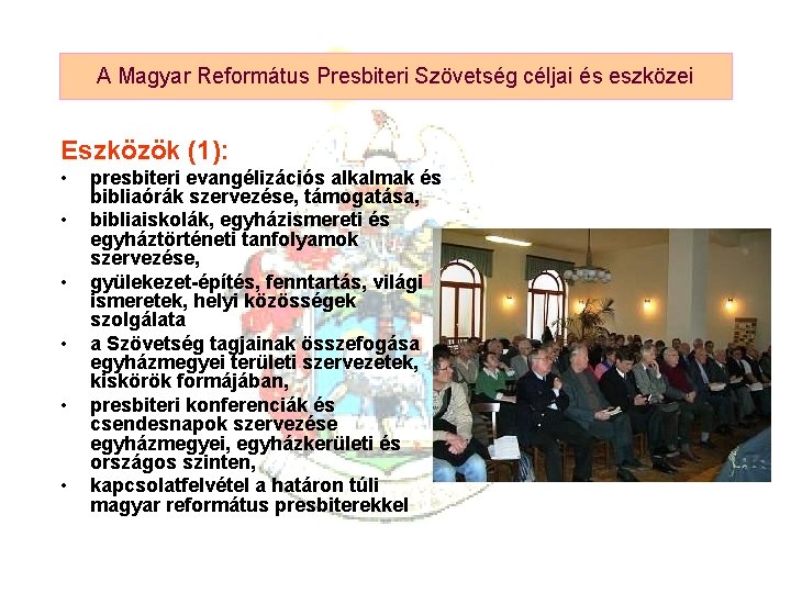 A Magyar Református Presbiteri Szövetség céljai és eszközei Eszközök (1): • • • presbiteri