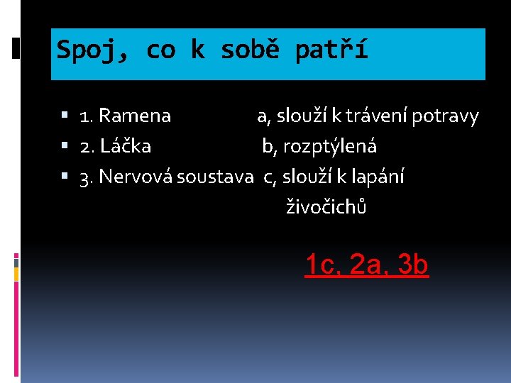 Spoj, co k sobě patří 1. Ramena a, slouží k trávení potravy 2. Láčka