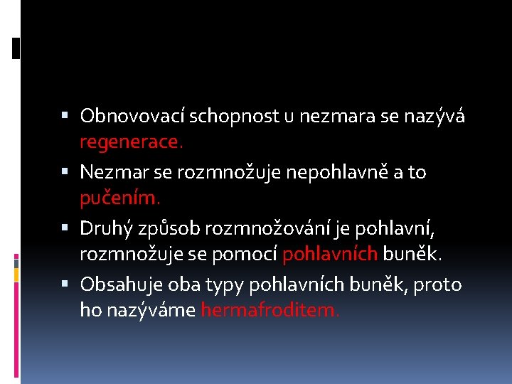  Obnovovací schopnost u nezmara se nazývá regenerace. Nezmar se rozmnožuje nepohlavně a to