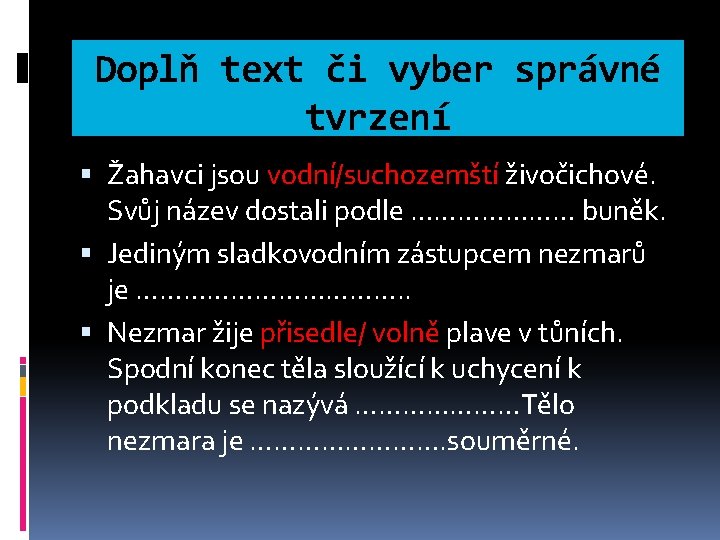 Doplň text či vyber správné tvrzení Žahavci jsou vodní/suchozemští živočichové. Svůj název dostali podle