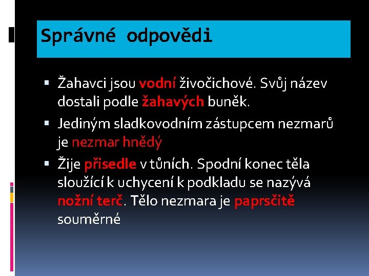 Správné odpovědi Žahavci jsou vodní živočichové. Svůj název dostali podle žahavých buněk. Jediným sladkovodním