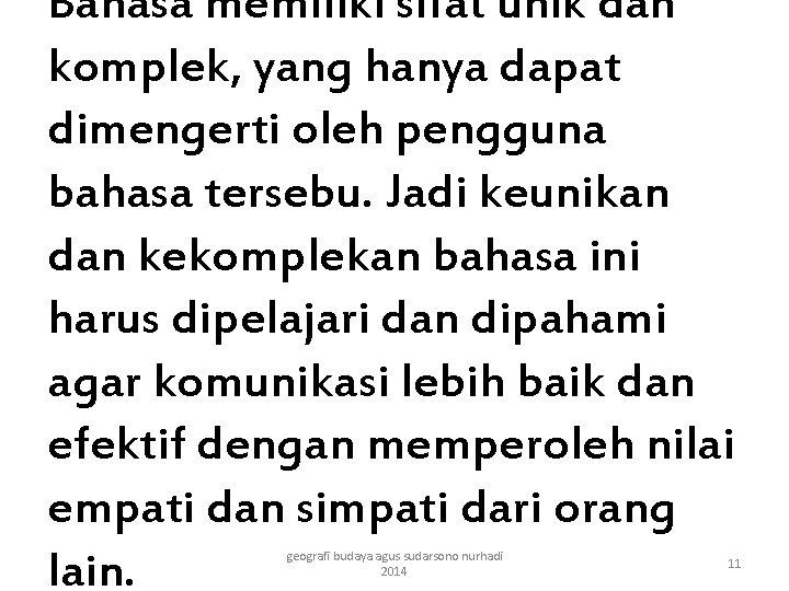 Bahasa memiliki sifat unik dan komplek, yang hanya dapat dimengerti oleh pengguna bahasa tersebu.