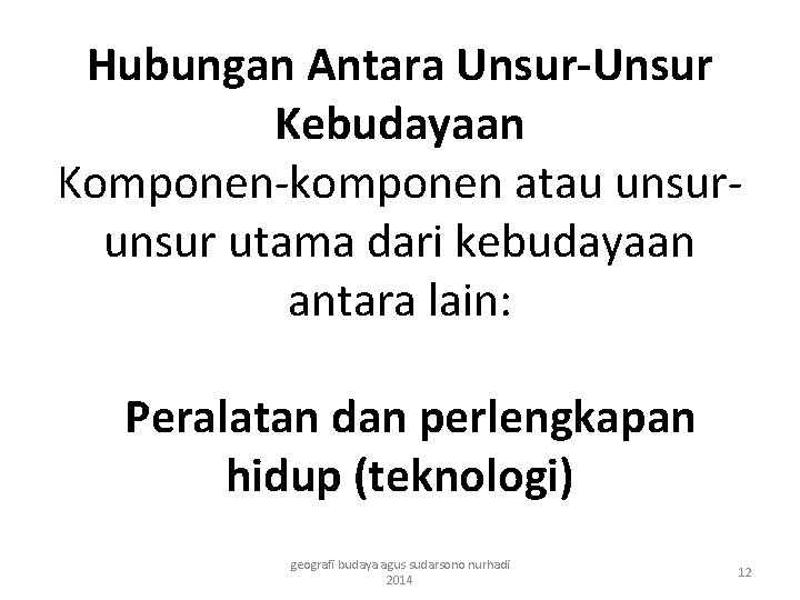 Hubungan Antara Unsur-Unsur Kebudayaan Komponen-komponen atau unsur utama dari kebudayaan antara lain: Peralatan dan