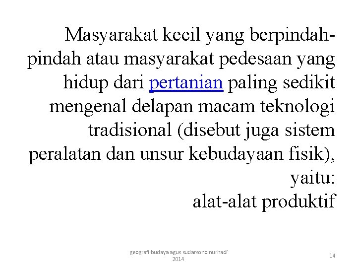 Masyarakat kecil yang berpindah atau masyarakat pedesaan yang hidup dari pertanian paling sedikit mengenal