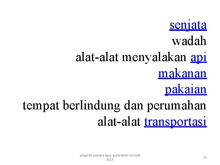 senjata wadah alat-alat menyalakan api makanan pakaian tempat berlindung dan perumahan alat-alat transportasi geografi