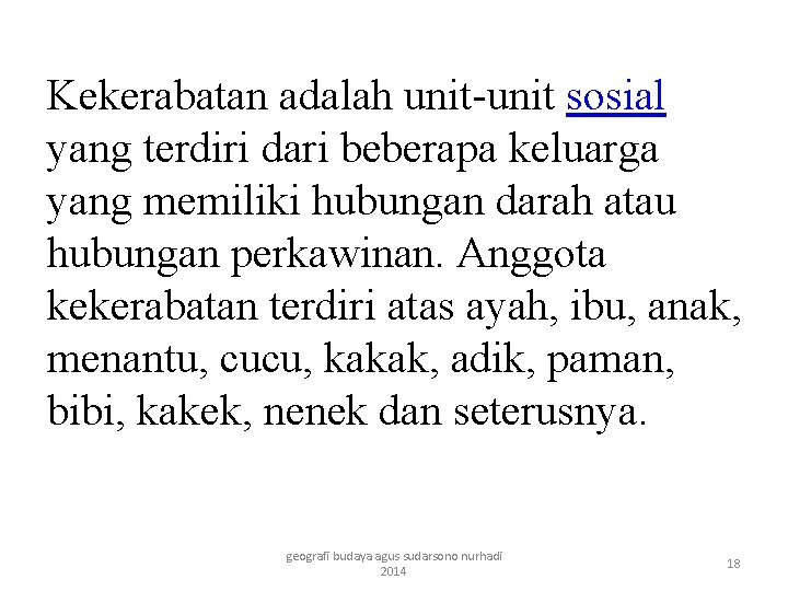 Kekerabatan adalah unit-unit sosial yang terdiri dari beberapa keluarga yang memiliki hubungan darah atau