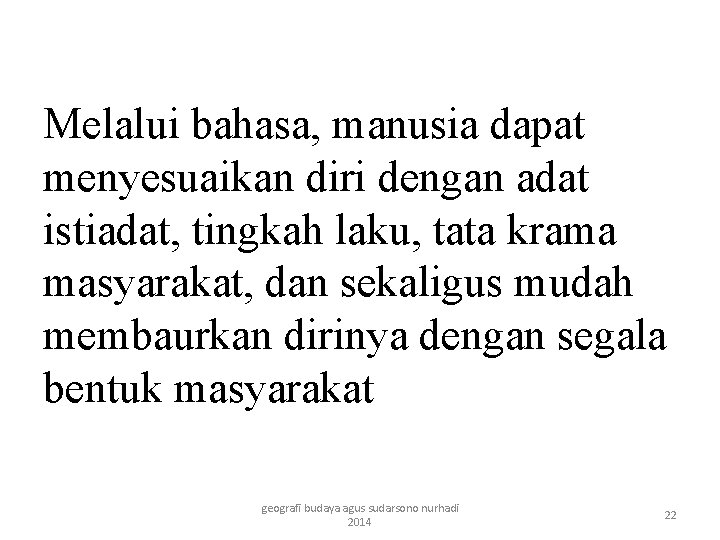 Melalui bahasa, manusia dapat menyesuaikan diri dengan adat istiadat, tingkah laku, tata krama masyarakat,