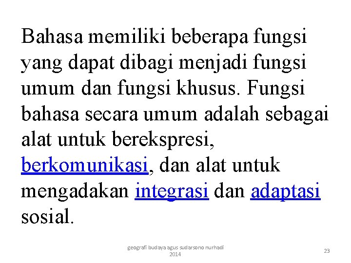 Bahasa memiliki beberapa fungsi yang dapat dibagi menjadi fungsi umum dan fungsi khusus. Fungsi