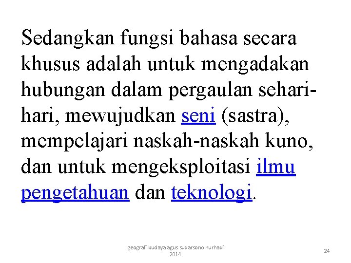 Sedangkan fungsi bahasa secara khusus adalah untuk mengadakan hubungan dalam pergaulan sehari, mewujudkan seni