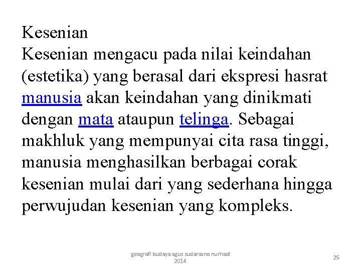 Kesenian mengacu pada nilai keindahan (estetika) yang berasal dari ekspresi hasrat manusia akan keindahan