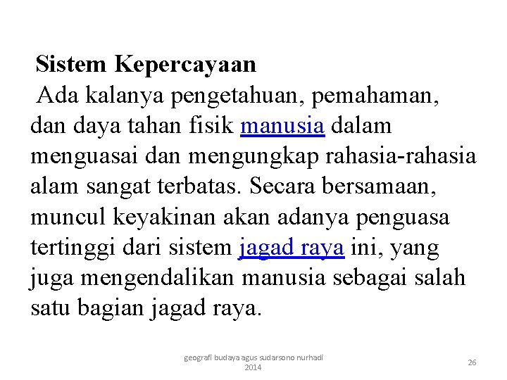 Sistem Kepercayaan Ada kalanya pengetahuan, pemahaman, dan daya tahan fisik manusia dalam menguasai dan