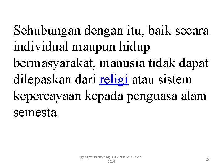 Sehubungan dengan itu, baik secara individual maupun hidup bermasyarakat, manusia tidak dapat dilepaskan dari