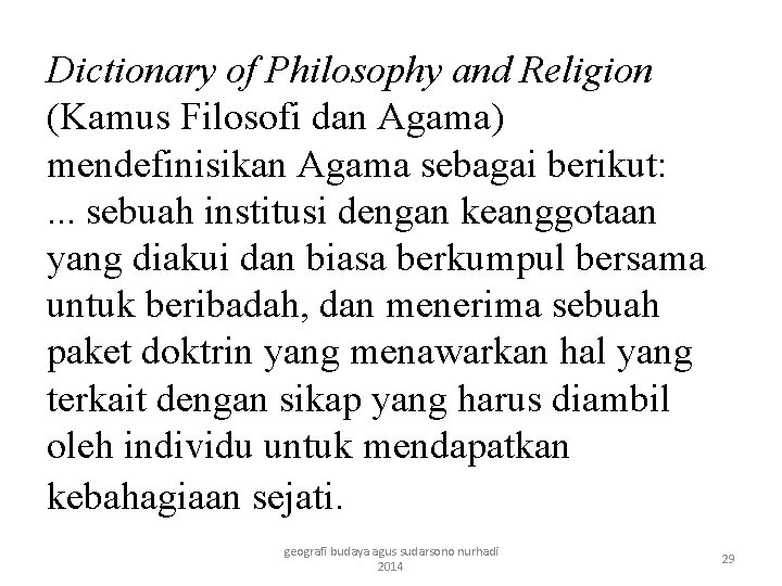 Dictionary of Philosophy and Religion (Kamus Filosofi dan Agama) mendefinisikan Agama sebagai berikut: .