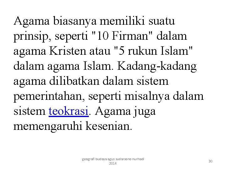 Agama biasanya memiliki suatu prinsip, seperti "10 Firman" dalam agama Kristen atau "5 rukun