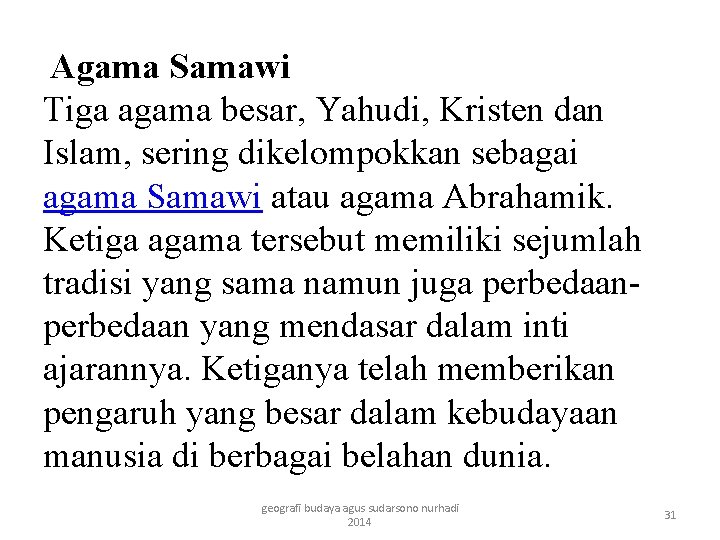 Agama Samawi Tiga agama besar, Yahudi, Kristen dan Islam, sering dikelompokkan sebagai agama Samawi