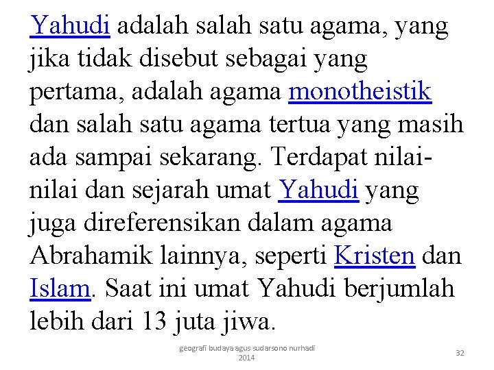 Yahudi adalah satu agama, yang jika tidak disebut sebagai yang pertama, adalah agama monotheistik