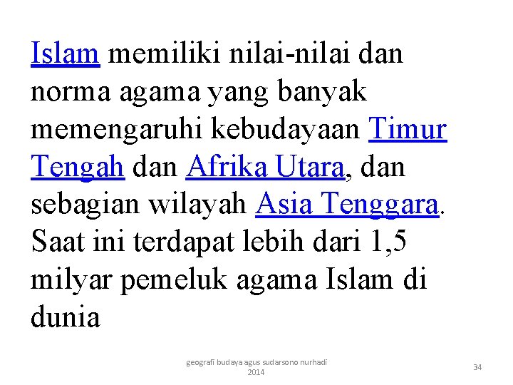Islam memiliki nilai-nilai dan norma agama yang banyak memengaruhi kebudayaan Timur Tengah dan Afrika