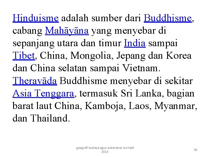 Hinduisme adalah sumber dari Buddhisme, cabang Mahāyāna yang menyebar di sepanjang utara dan timur