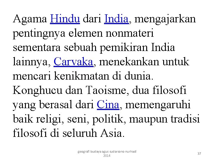 Agama Hindu dari India, mengajarkan pentingnya elemen nonmateri sementara sebuah pemikiran India lainnya, Carvaka,