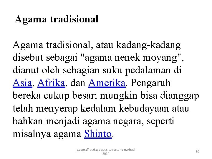 Agama tradisional Agama tradisional, atau kadang-kadang disebut sebagai "agama nenek moyang", dianut oleh sebagian