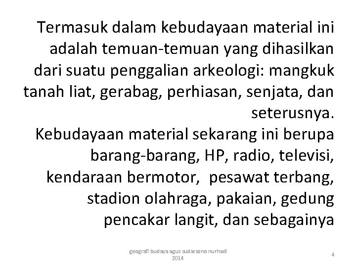 Termasuk dalam kebudayaan material ini adalah temuan-temuan yang dihasilkan dari suatu penggalian arkeologi: mangkuk