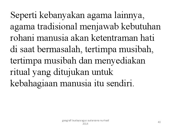 Seperti kebanyakan agama lainnya, agama tradisional menjawab kebutuhan rohani manusia akan ketentraman hati di