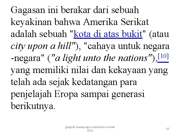 Gagasan ini berakar dari sebuah keyakinan bahwa Amerika Serikat adalah sebuah "kota di atas